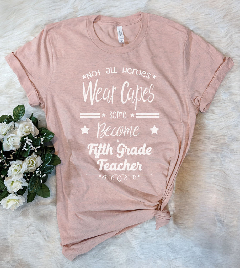 Not All Heroes Wear Capes Some Become Fifth Grade Teachers - T-Shirt