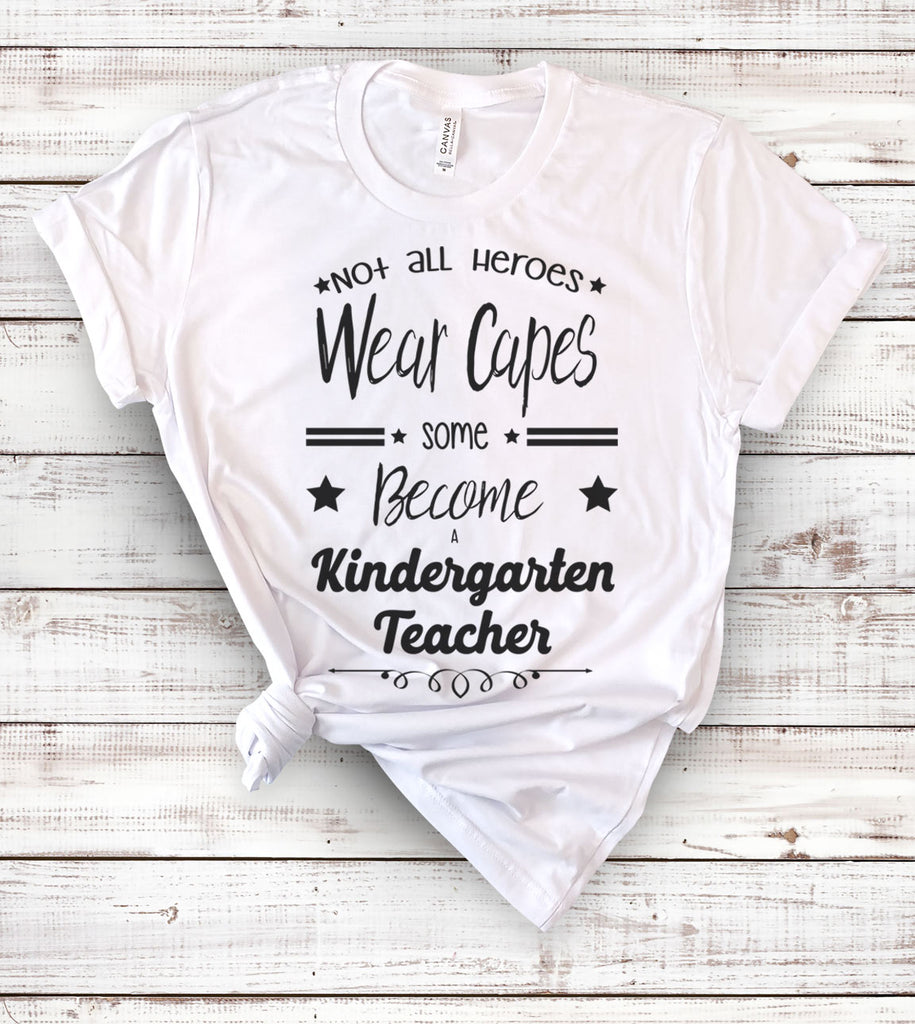 Not All Heroes Wear Capes Some Become Kindergarten Teachers - T-Shirt