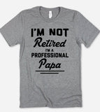 I'm Not Retired, I'm A Professional Papa - T-Shirt