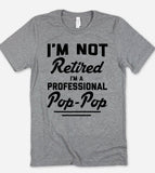 I'm Not Retired, I'm A Professional Pop Pop - T-Shirt