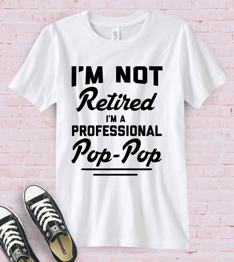I'm Not Retired, I'm A Professional Pop Pop - T-Shirt