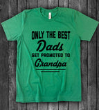 Only The Best Dads Get Promoted To Grandpa - T-Shirt