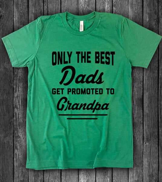 Only The Best Dads Get Promoted To Grandpa Shirt, Grandfather To Be Gifts -  Ink In Action