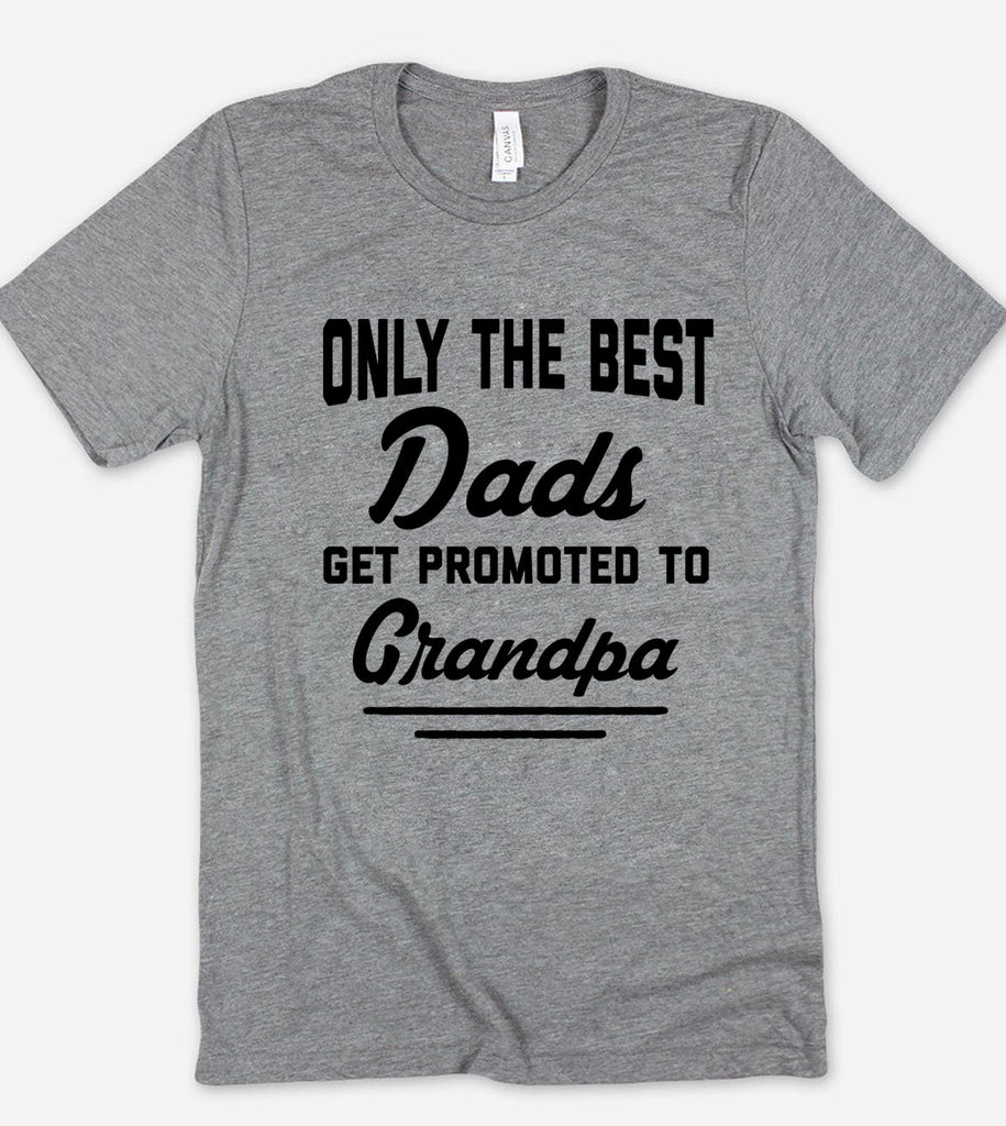 Only The Best Dads Get Promoted To Grandpa - T-Shirt