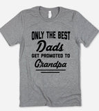 Only The Best Dads Get Promoted To Grandpa - T-Shirt