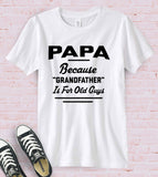 Papa, Because Grandfather Is For Old Guys - T-Shirt