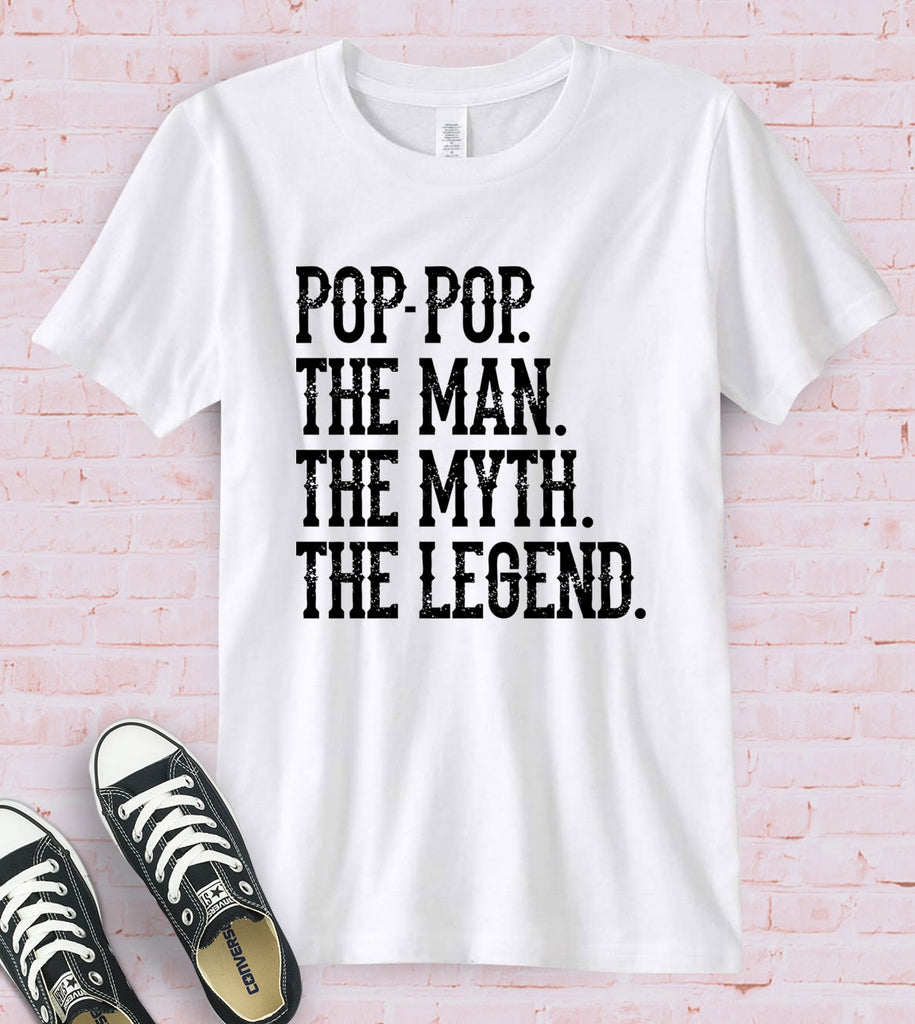 Pop Pop, The Man The Myth The Legend - T-Shirt