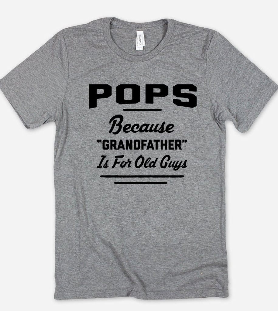 Pops, Because Grandfather Is For Old Guys - T-Shirt