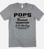 Pops, Because Grandfather Is For Old Guys - T-Shirt