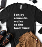 I Enjoy Romantic Walks To The Food Truck - T-Shirt