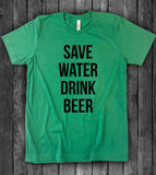 Save Water, Drink Beer - T-Shirt