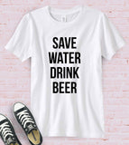 Save Water, Drink Beer - T-Shirt
