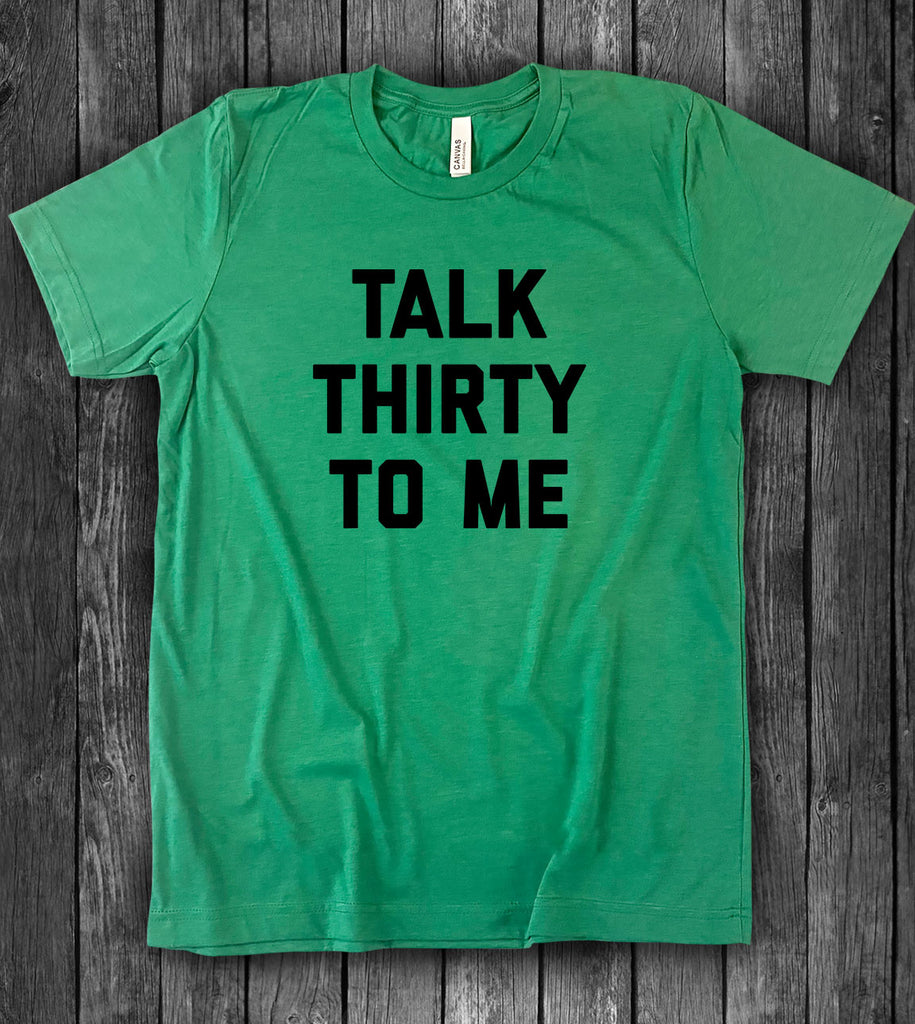 Talk Thirty To Me - 30th Birthday T-Shirt