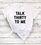 Talk Thirty To Me - 30th Birthday T-Shirt
