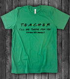 Teacher I'll Be There For You 6 Feet Apart - T-Shirt