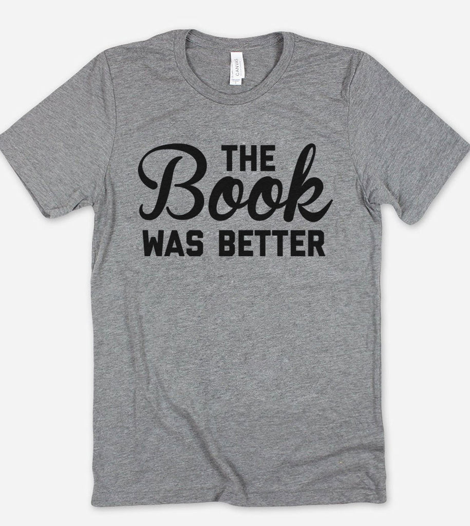 The Book Was Better - T-Shirt