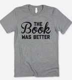 The Book Was Better - T-Shirt