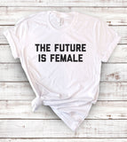 The Future Is Female - Feminist T-Shirt
