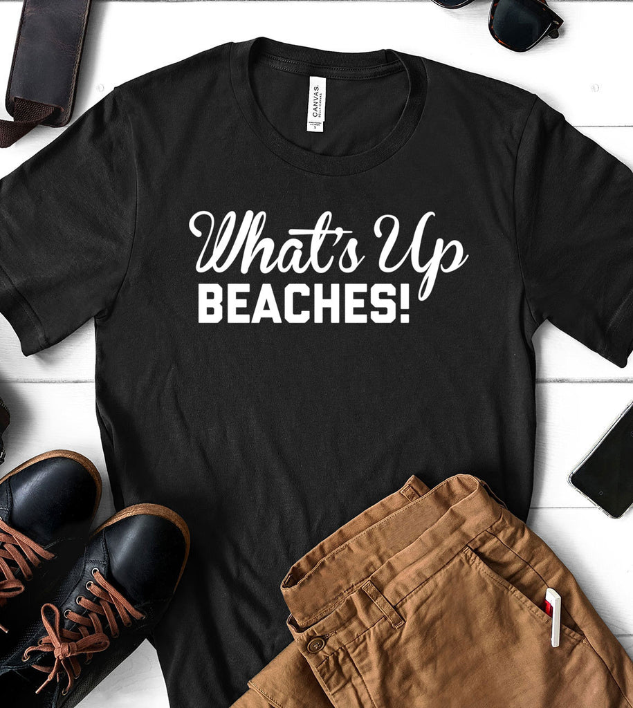 What's Up Beaches - T-Shirt