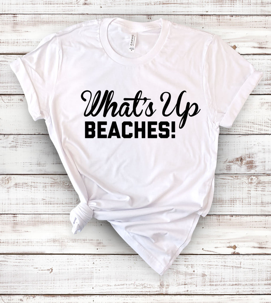 What's Up Beaches - T-Shirt