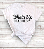 What's Up Beaches - T-Shirt