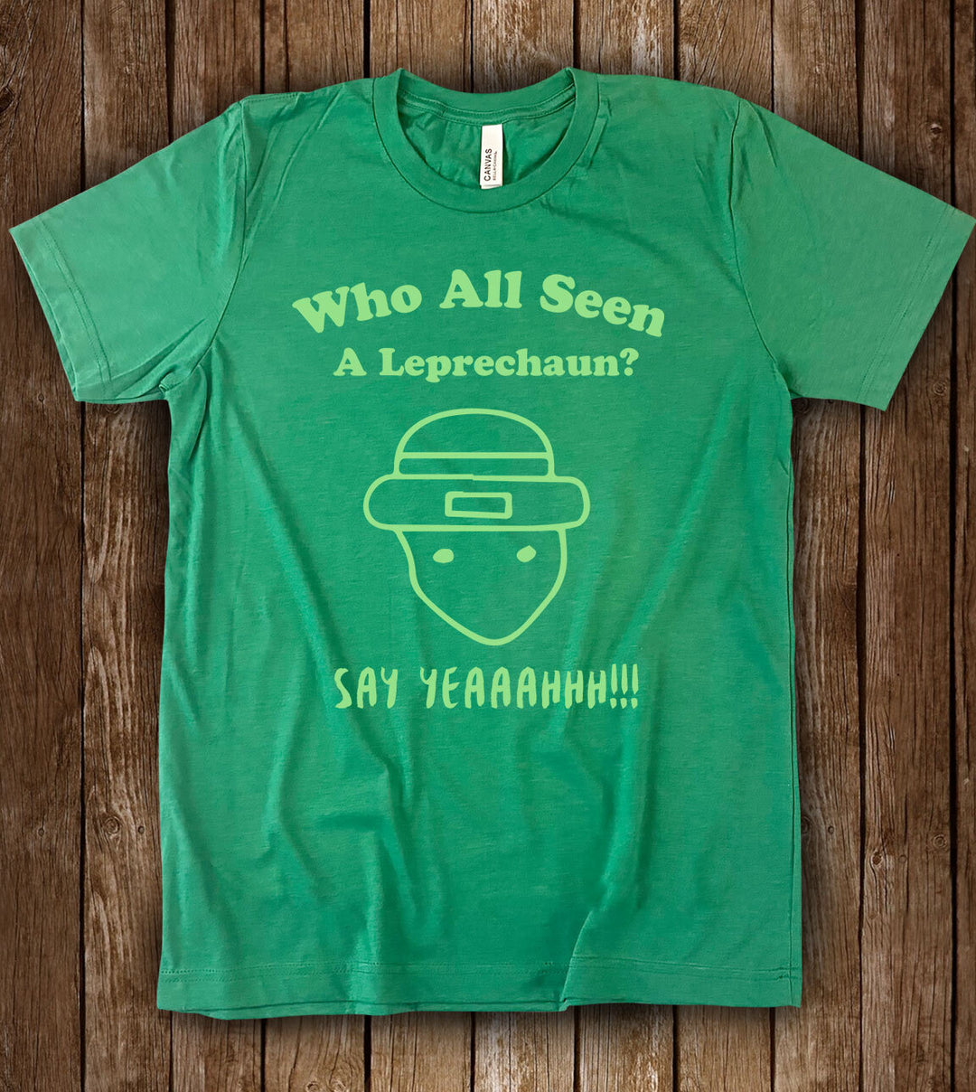 Who All Seen A Leprechaun Say Yeah - St Patrick's Day T-Shirt