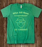 Who All Seen A Leprechaun Say Yeah - St Patrick's Day T-Shirt
