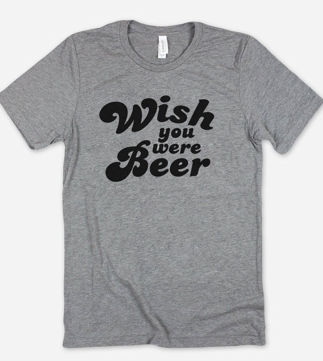 Wish You Were Beer - T-Shirt