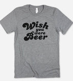 Wish You Were Beer - T-Shirt
