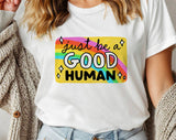 "Just Be A Good Human" design on a white unisex t-shirt