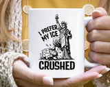 I Prefer My Ice Crushed Anti Coffee Mug
