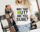 "Was That Out? Are You Sure? Pickleball" design on a white unisex t-shirt