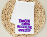 You're Doing Amazing Sweetie Tea Towel, Flour Sack Kitchen Dish Towel