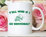 Y'all Mind If I Go Nonverbal Funny Weird Animal Coffee Mug