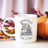 Never Trust the Living Beetlejuice Inspired Coffee Mug