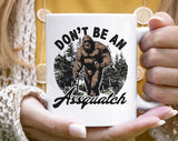 Don't Be An Assquatch Funny Hiking Camping Coffee Mug