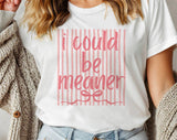 "I Could Be Meaner Striped" design on a white unisex t-shirt