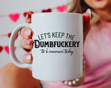 Let's Keep The Dumbfuckery Funny Office Coffee Mug