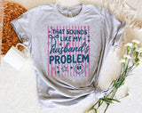 "That Sounds Like My Husband's Problem Striped" design on a heather gray unisex t-shirt