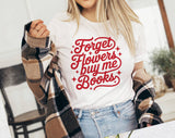 "Forget Flowers Buy Me Books" design on a unisex t-shirt