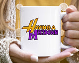 "Having A Meltdown Funny Hannah Montana" design on a white ceramic coffee mug
