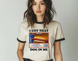 "I Got That Dog Meme" design on a natural ringer t-shirt with black contrast trim