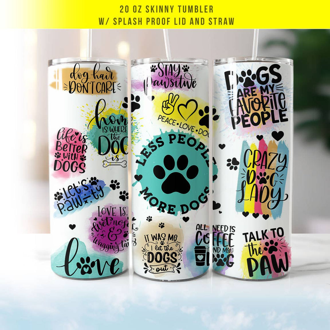 "Dog Lover Quotes" design on a 20 oz skinny tumbler with lid and straw