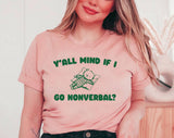 "Y'all Mind If I Go Nonverbal" design on a unisex t-shirt