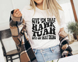 "Give 'Em That Hawk Tuah" design on a white unisex t-shirt
