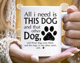 "All I Need Is This Dog And That Dog" design on a white ceramic coffee mug