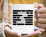"Everything Is Fine Trust Your Government Satire" design on a white ceramic coffee mug