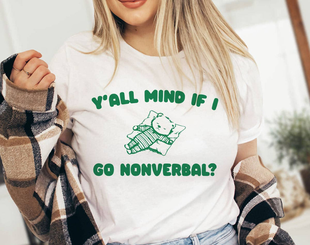 "Y'all Mind If I Go Nonverbal" design on a white unisex t-shirt