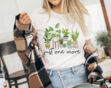 "Just One More Plant" design on a white unisex t-shirt