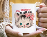 What A F@#$d Time To Be Alive Funny Kitten Cat Coffee Mug